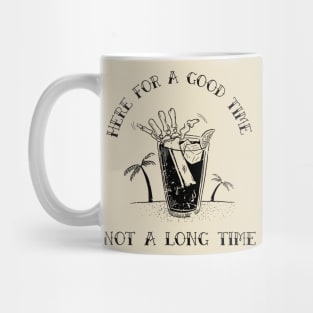 here for a good time not a long time Mug